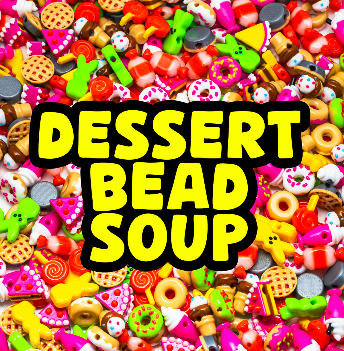 Dessert Bead Soup (Not For Eating)