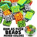 EDM As Fuck Beads